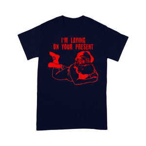 I'm Laying On Your Present Funny Christmas Gift Tee Shirt Gift For Christmas