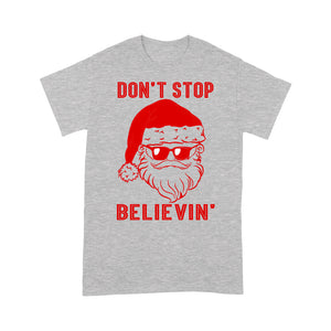 Don't Stop Believin' Funny Christmas Santa Gift  Tee Shirt Gift For Christmas