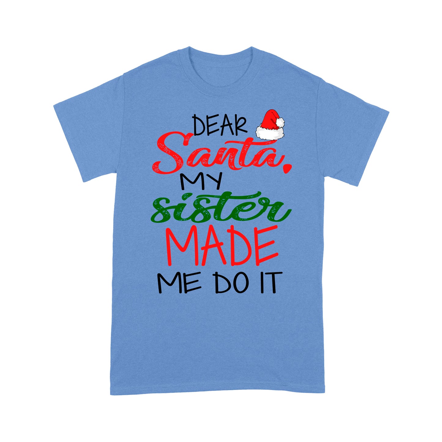 Dear Santa My Sister Made Me Do It Funny Christmas Tee Shirt Gift For Christmas