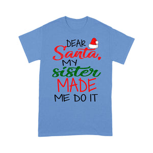 Dear Santa My Sister Made Me Do It Funny Christmas Tee Shirt Gift For Christmas