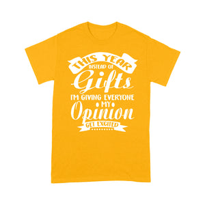 Instead Of Gifts I'm Giving Everyone My Opinion Christmas  Tee Shirt Gift For Christmas