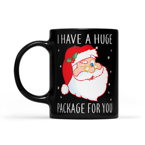 I Have A Huge Package For You Funny Christmas  Black Mug Gift For Christmas