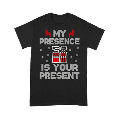 Funny Christmas Outfit - My Presence Is Your Present  Tee Shirt Gift For Christmas