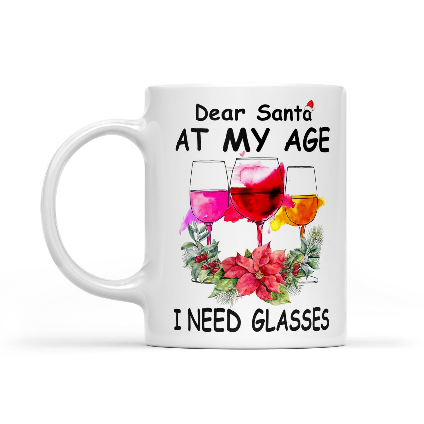 Dear Santa At My Age I Need Glasses Funny Christmas Wine. White Mug Gift For Christmas