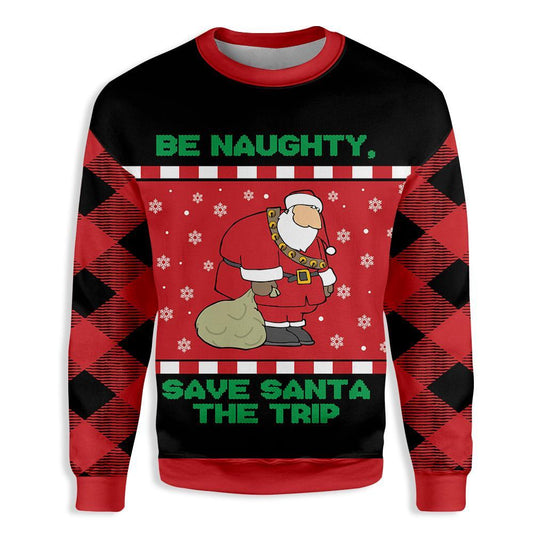 Be Naughty Save Santa The Trip Christmas Ugly Christmas Sweater, Christmas Ugly Sweater,Christmas Gift,Gift Christmas 2022