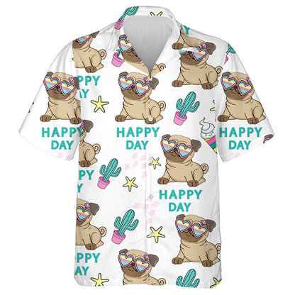 Funny Pug In Glasses And The Inscription Happy Day Hawaiian Shirt, Hawaiian Shirt Gift, Christmas Gift