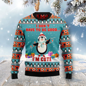 Penguins I Don't Have To Be Good I'm Cute Ugly Christmas Sweater,Christmas Gift,Gift Christmas 2024