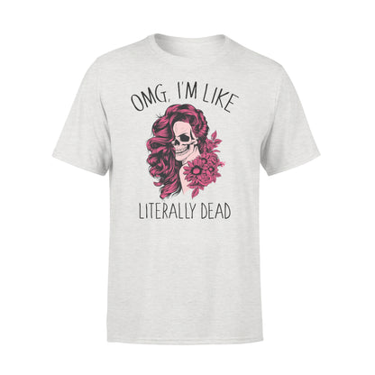 Omg Tá mé cosúil le literally marbh greannmhar T-léine