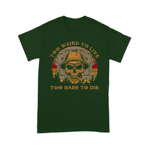 Too weird To Live Too Rade To Die - Standard T-shirt Tee Shirt Gift For Christmas