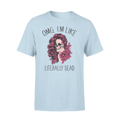 Omg Tá mé cosúil le literally marbh greannmhar T-léine