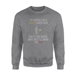 I'm hoping for a white Christmas, but if the white runs out I'll drink the red - Funny Christmas ugly sweatshirt unique family gift idea