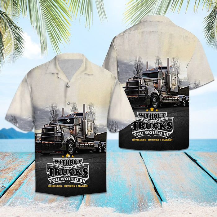 Without Truck You Would Be Homeless Hawaiian Shirt, Hwaiian For Gift