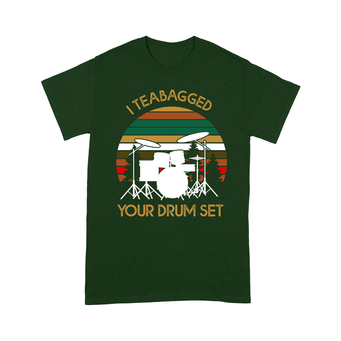 I teabagged your drum sert - Standard T-shirt Tee Shirt Gift For Christmas