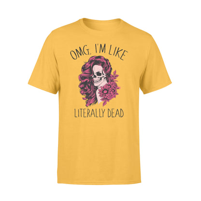 Omg Tá mé cosúil le literally marbh greannmhar T-léine