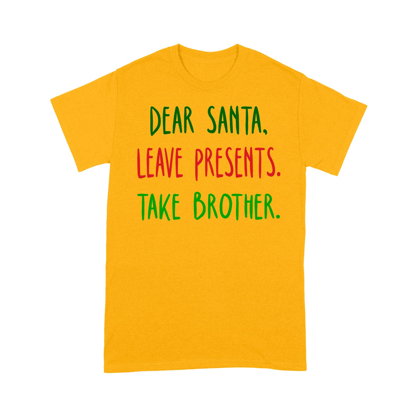 Dear santa leave presents. take brother. Tee Shirt Gift For Christmas