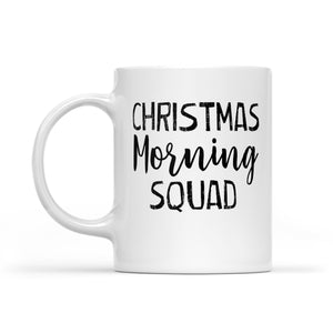 Christmas Morning Squad Funny Christmas Gift White Mug Gift For Christmas