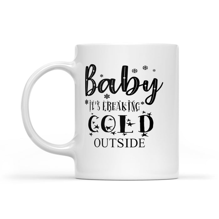 Baby It's freaking cold outside White Mug Gift For Christmas