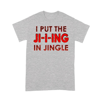I Put The Ji-i-ing In Jingle Funny Christmas  Tee Shirt Gift For Christmas