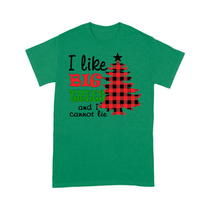 I Like Big Trees And I Cannot Lie Funny Christmas  Tee Shirt Gift For Christmas