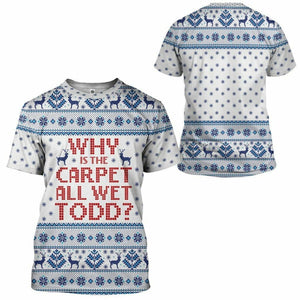 3D Why Is The Carpet All Wet Todd National Lampoons Christmas Vacation Ugly Sweater Custom Tshirt Hoodie Apparel