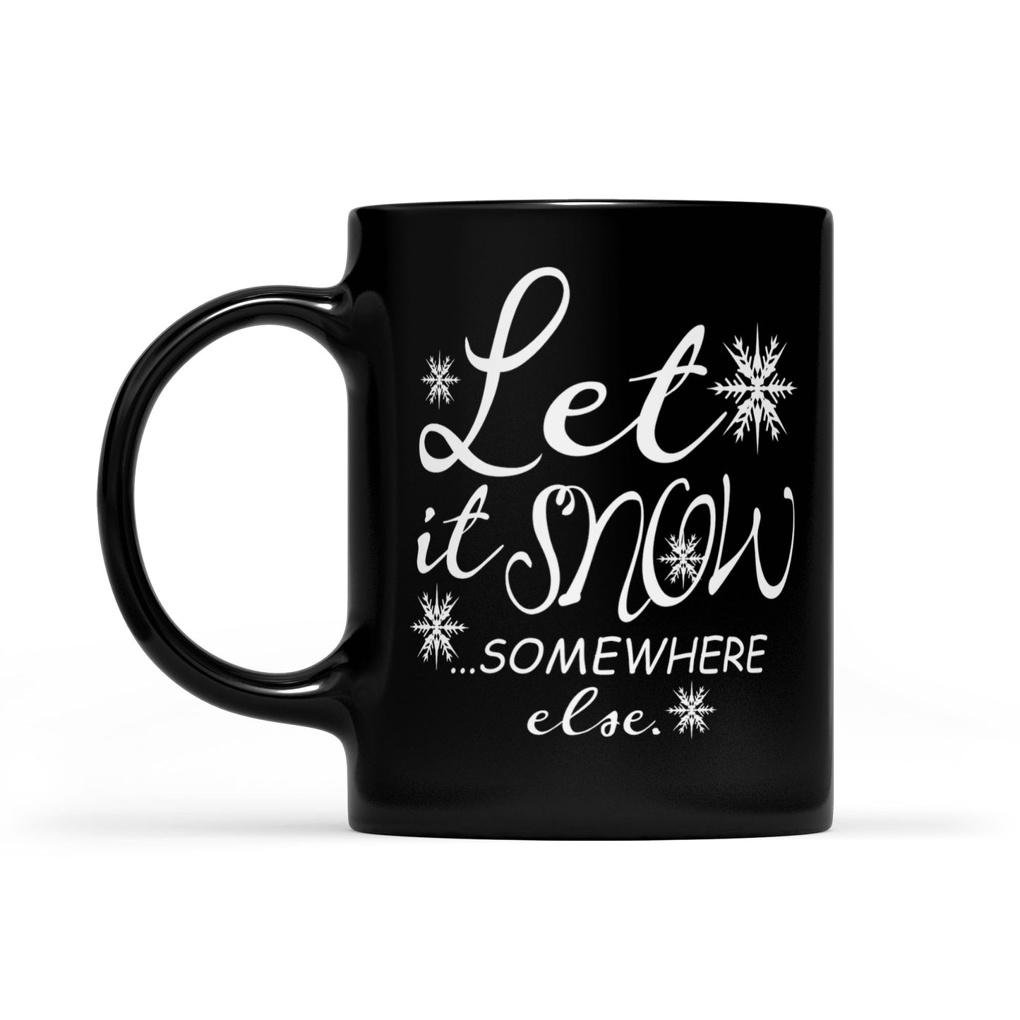 Lustiges Weihnachtsgeschenk, „Let It Snow Somewhere Else“, schwarze Tasse, Geschenk für Weihnachten