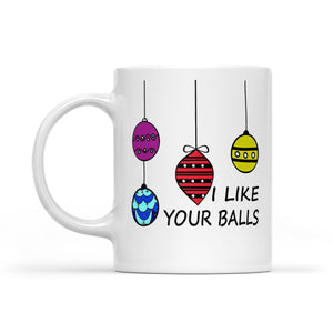 I Like Your Balls Funny Christmas Gift  White Mug Gift For Christmas