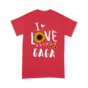 I love being a GAGA T shirt Family Tee - Standard T-shirt Tee Shirt Gift For Christmas