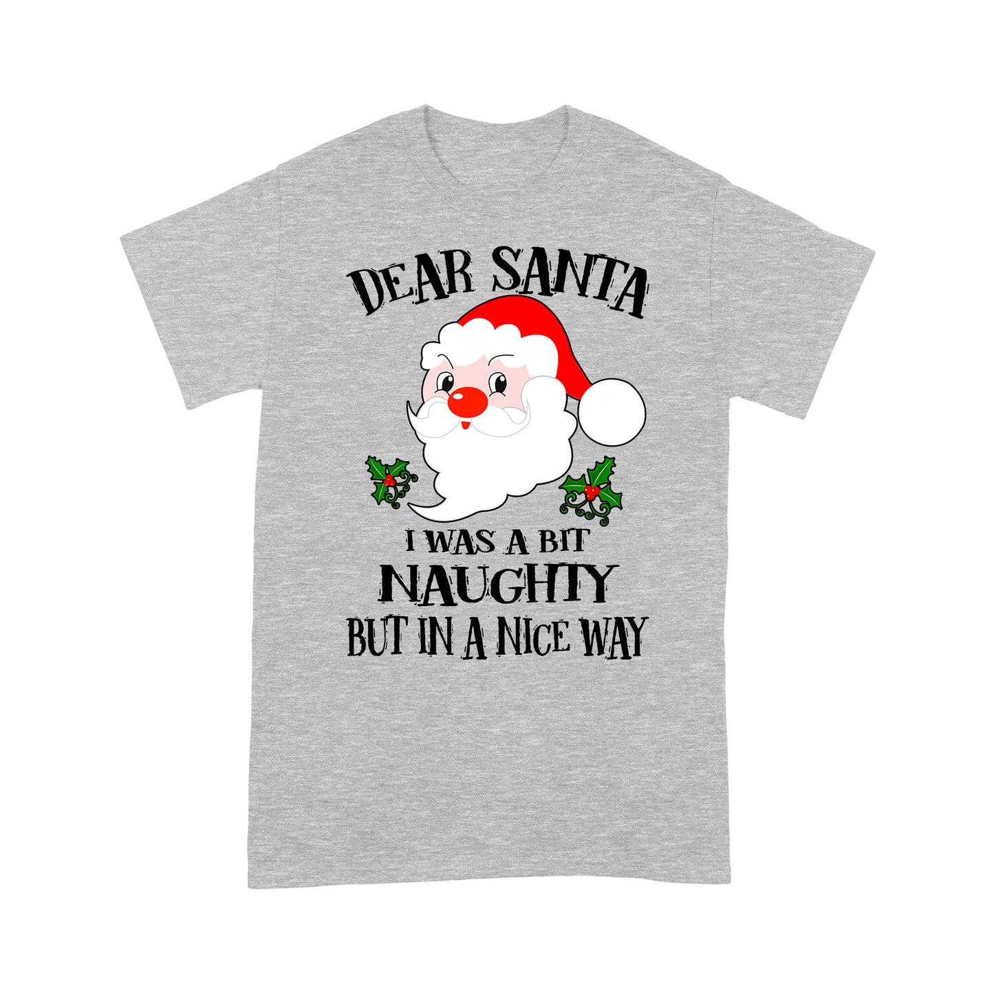 Dear Santa I Was A Bit Naughty But In A Nice Way Christmas Tee Shirt Gift For Christmas