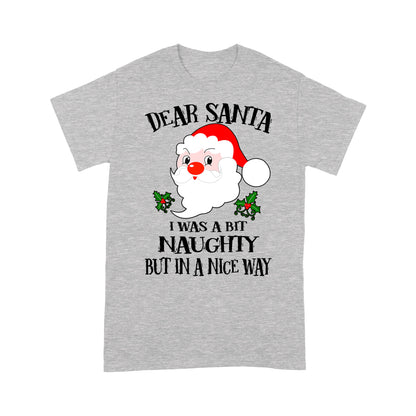 Dear Santa I Was A Bit Naughty But In A Nice Way Christmas Tee Shirt Gift For Christmas