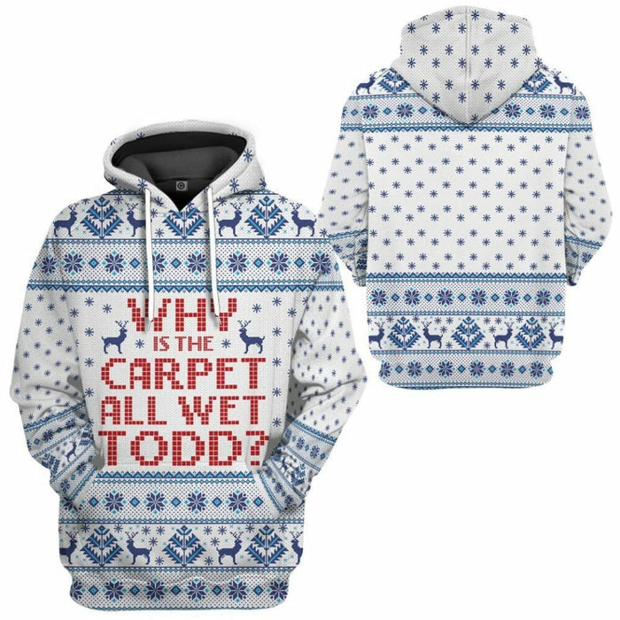 3D Why Is The Carpet All Wet Todd National Lampoons Christmas Vacation Ugly Sweater Custom Tshirt Hoodie Apparel