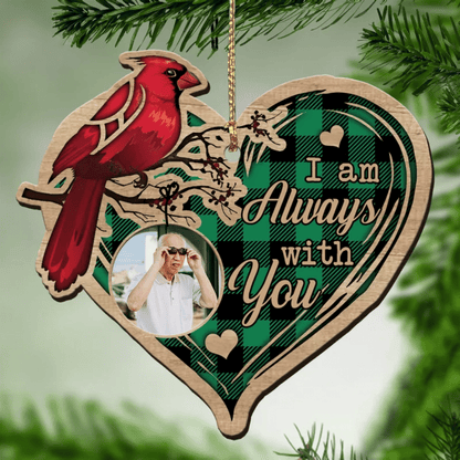 Cardinal Memorial Wooden Ornament - Custom Photo Mom, Dad Ornament - I Am Always With You Memorial Gift,Christmas Gift,Christmas Decoration
