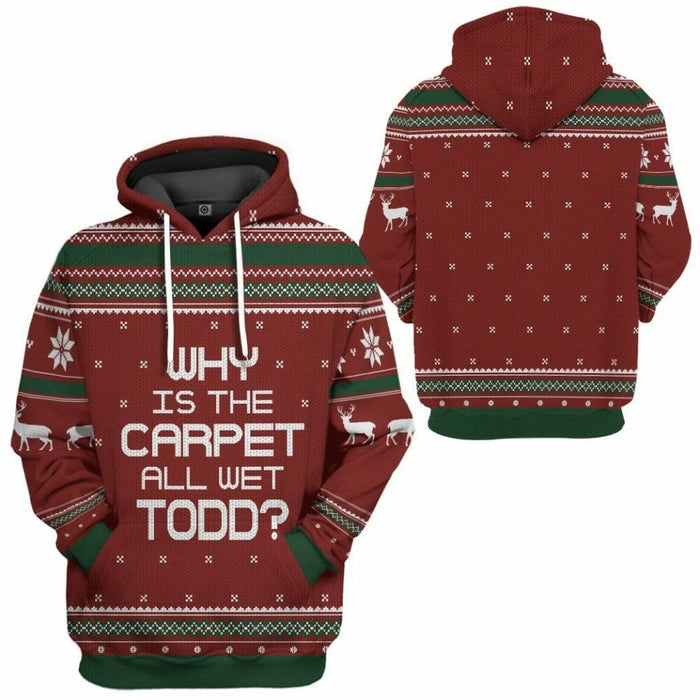 3D Why Is The Carpet All Wet Todd National Lampoon Christmas Vacation Ugly Sweater Custom Tshirt Hoodie Apparel