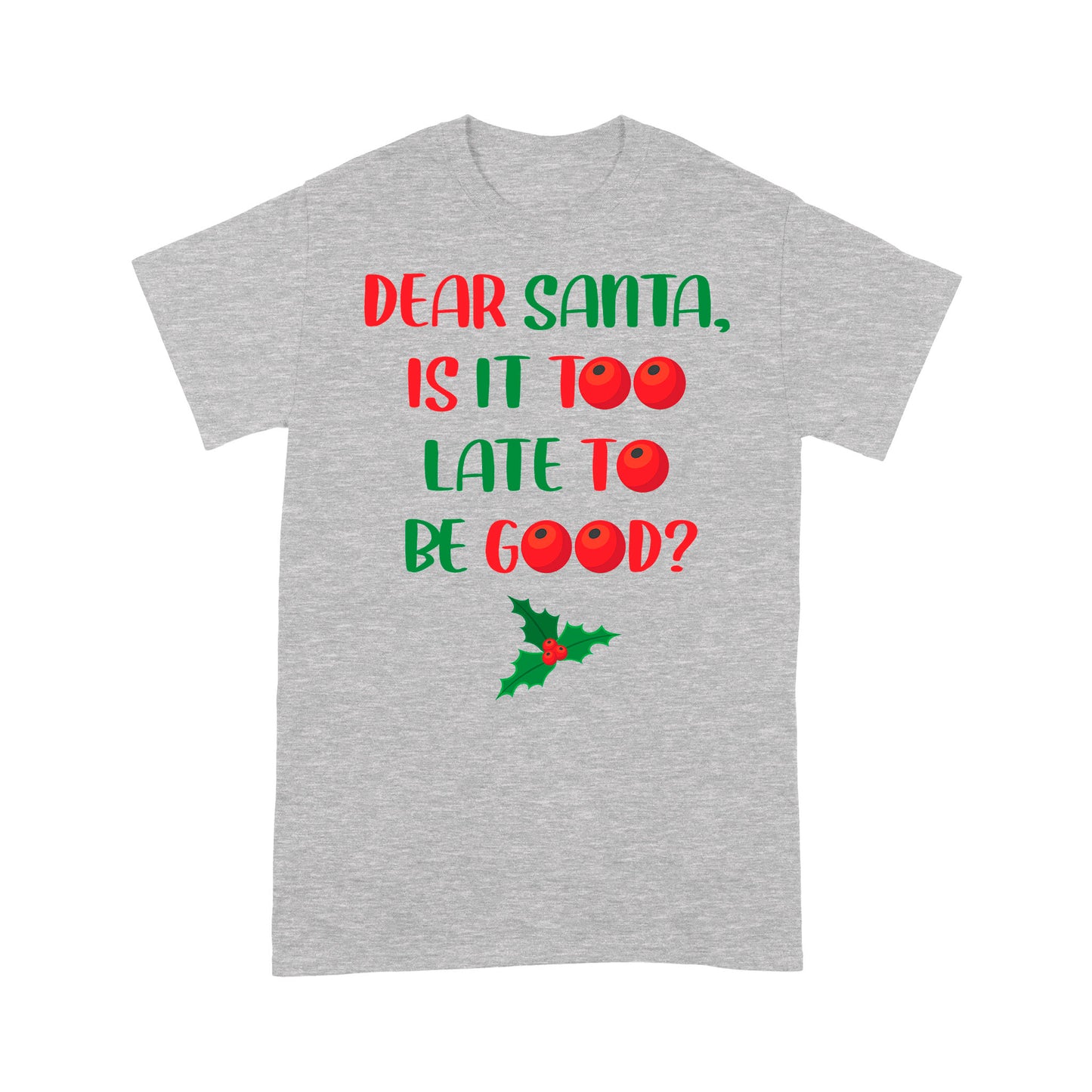 Funny Christmas Gift - Dear Santa Is It Too Late To Be Good Tee Shirt Gift For Christmas