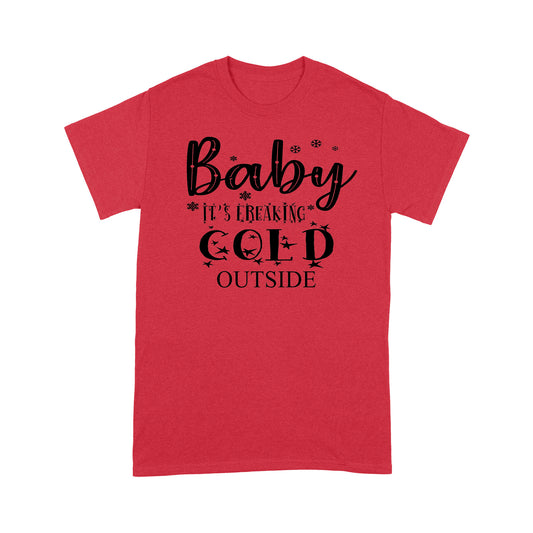 Baby It's freaking cold outside Tee Shirt Gift Christmas