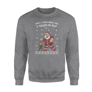 I Touch My Elf Santa Ugly Christmas Sweater Funny Sweatshirt Xmas Gift - Funny sweatshirt gifts christmas ugly sweater for men and women