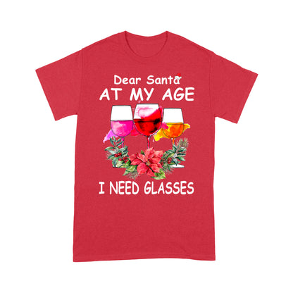 Dear Santa At My Age I Need Glasses Funny Christmas Wine Tee Shirt Gift For Christmas
