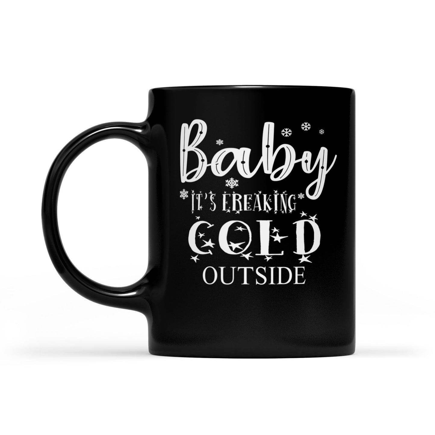 Funny Christmas Outfit - Baby It's Freaking Cold Outside  Black Mug Gift For Christmas