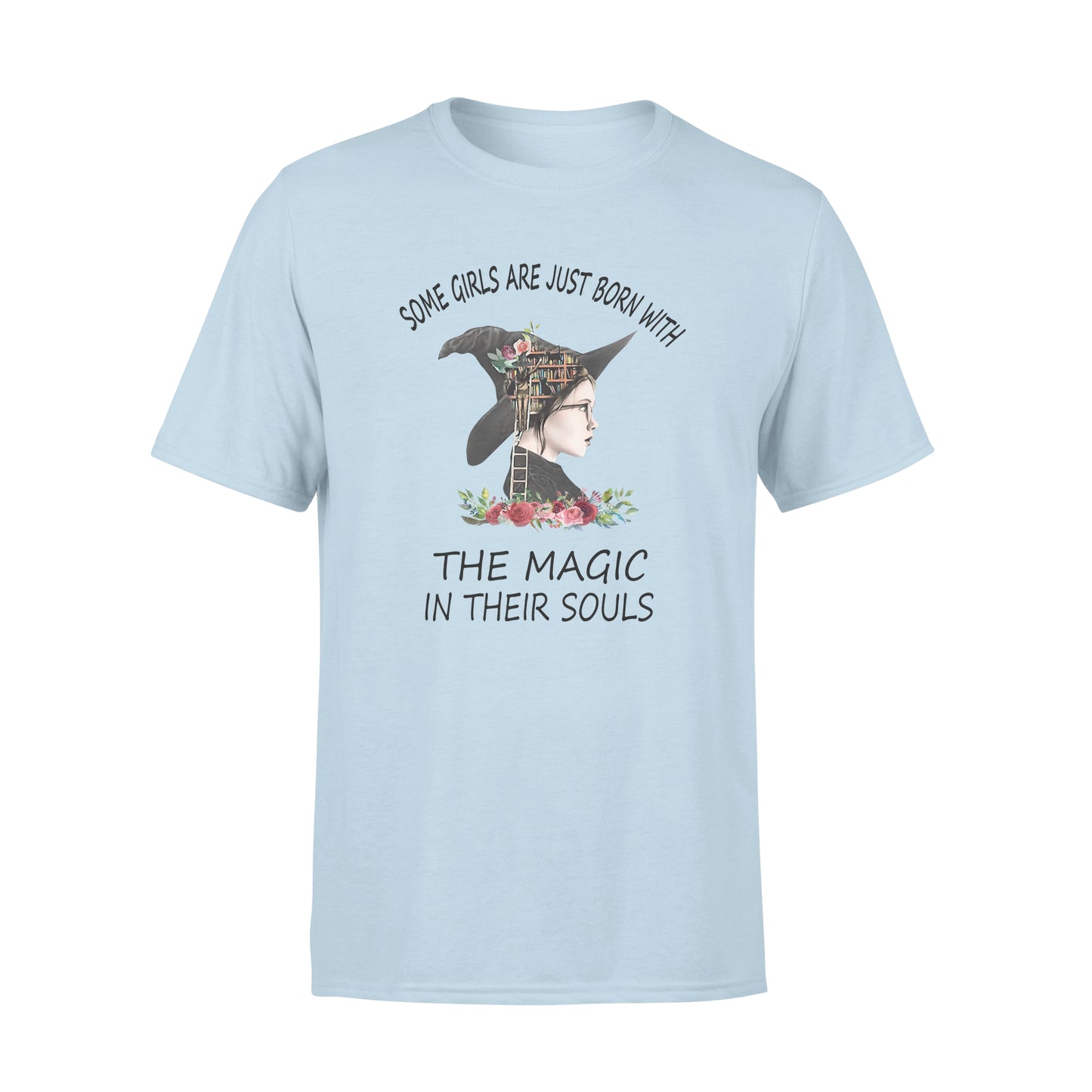 Some Girls Are Just Born With The Magic In Their Souls T-shirt