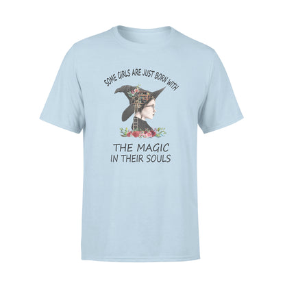 Some Girls Are Just Born With The Magic In Their Souls T-shirt