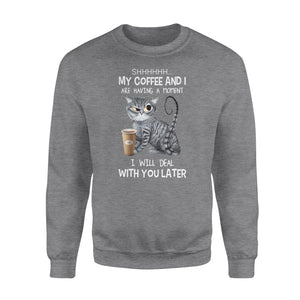 Shhhhhh ... My Coffee And I Are Having A Moment I wil deal with you later - funny sweatshirt gifts christmas ugly sweater for men and women