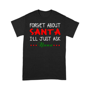 Forget About Santa I'll Just Ask Nana Funny Christmas Family  Tee Shirt Gift For Christmas