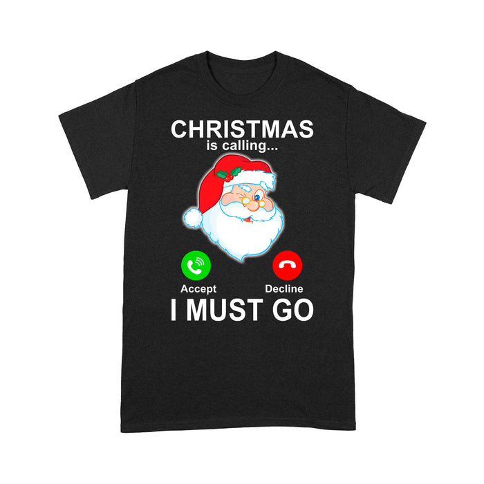 Christmas Is Calling I Must Go Funny Santa Gift Tee Shirt Gift For Christmas