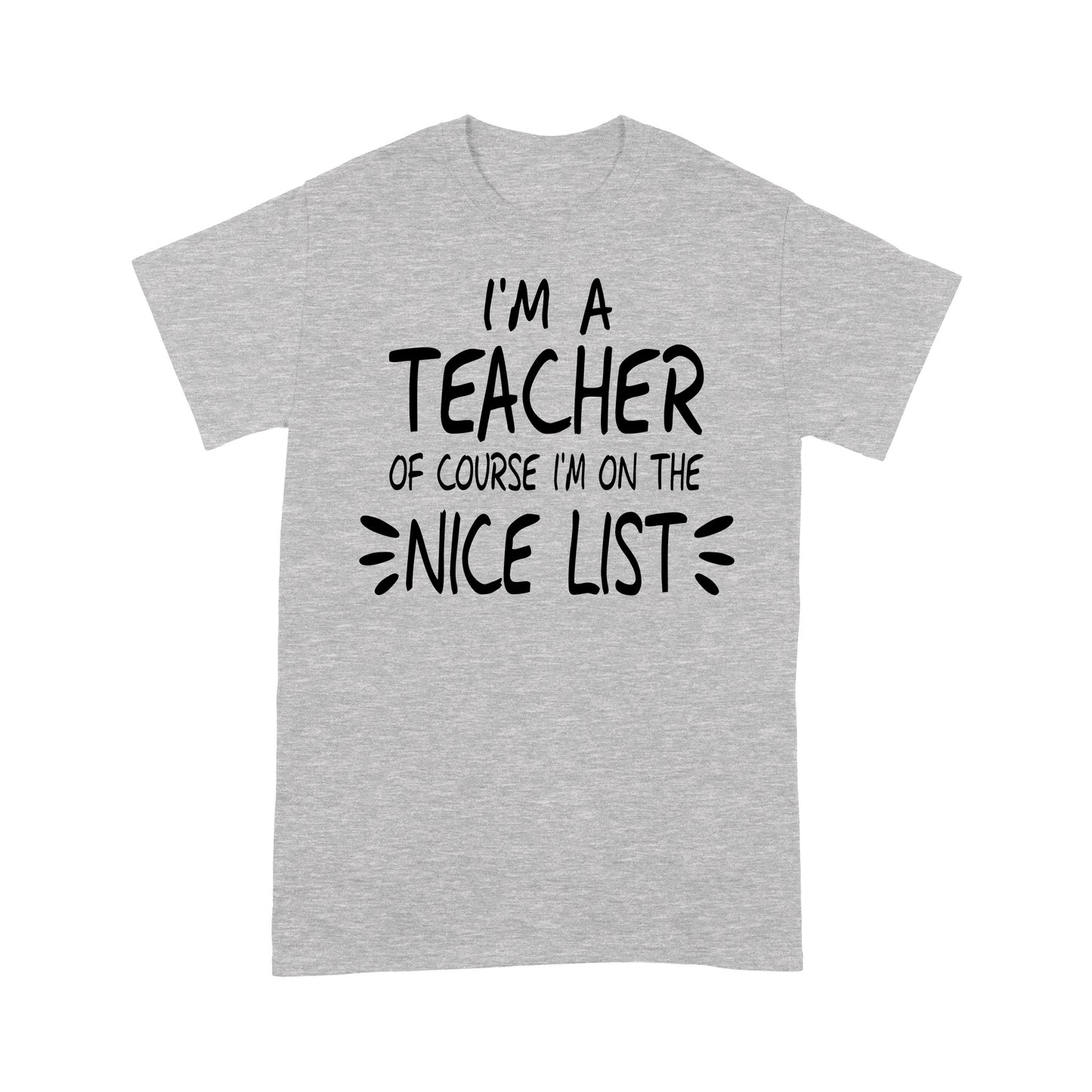 I'm a Teacher Of Course I'm On The Nice List Funny Christmas.  Tee Shirt Gift For Christmas