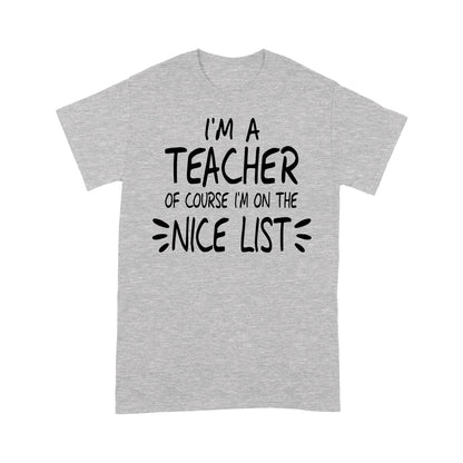I'm a Teacher Of Course I'm On The Nice List Funny Christmas.  Tee Shirt Gift For Christmas