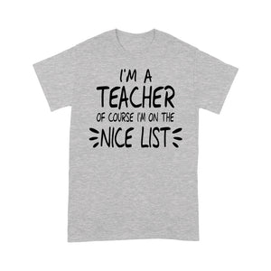 I'm a Teacher Of Course I'm On The Nice List Funny Christmas.  Tee Shirt Gift For Christmas