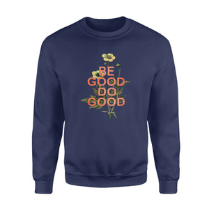 Be Good Do Good - Funny sweatshirt gifts christmas ugly sweater for men and women