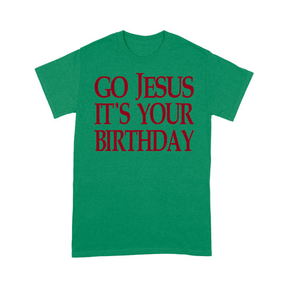 Go Jesus It's Your Birthday Funny Christmas Gift Tee Shirt Gift For Christmas