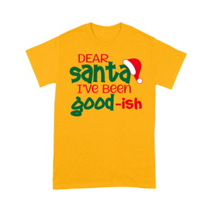 Dear Santa I've Been Good-ish Funny Christmas Tee Shirt Gift For Christmas