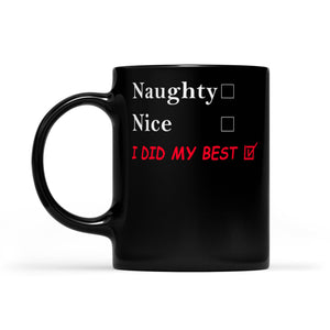 Funny Christmas Outfit - Naughty Nice I Did My Best.  Black Mug Gift For Christmas