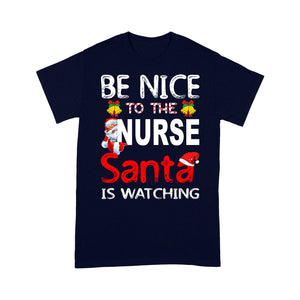 Be Nice To The Nurse Santa Is Watching Funny Christmas Tee Shirt Gift Christmas